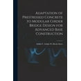 thumbnail image 1 of Adaptation of Prestressed Concrete to Modular Girder Bridge Design for Advanced Base Construction, (Paperback), 1 of 1