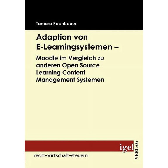 Adaption von E-Learningsystemen - Moodle im Vergleich zu anderen Open Source Learning Content Management Systemen (Paperback)