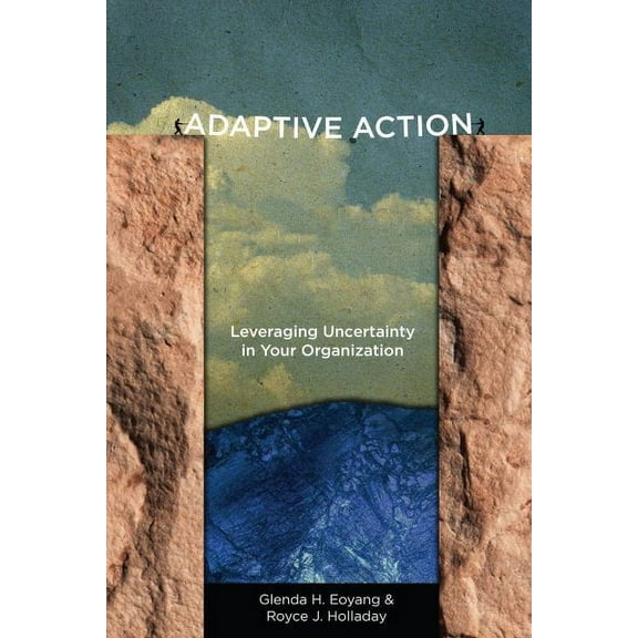Adaptive Action : Leveraging Uncertainty in Your Organization (Paperback)
