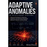 Adaptive Anomalies in Intelligent Systems: Advanced Techniques for ...