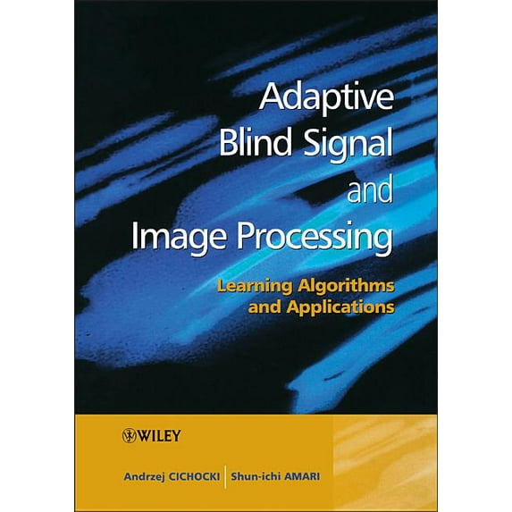 Adaptive Blind Signal and Image Processing: Learning Algorithms and Applications, (Hardcover)