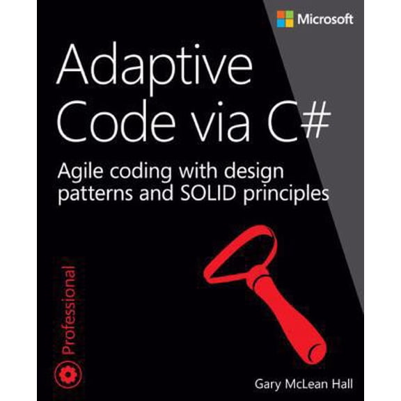 Pre-Owned Adaptive Code via C#: Agile coding with design patterns and SOLID principles (Paperback) 0735683204 9780735683204