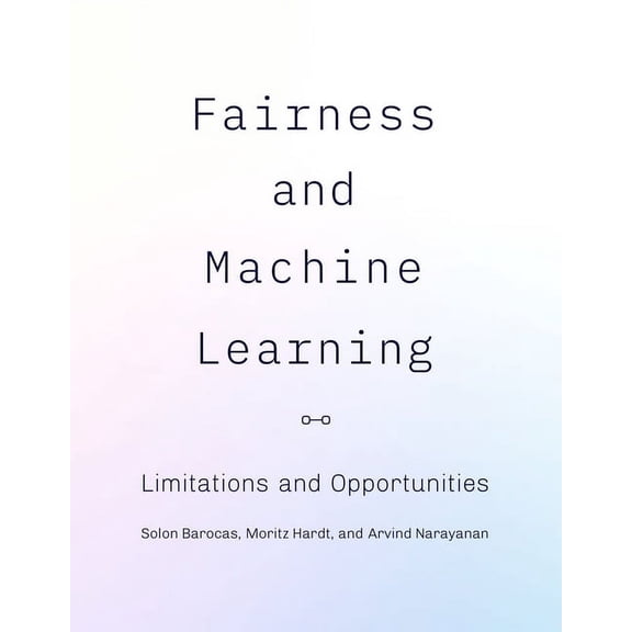 Adaptive Computation and Machine Learnin Fairness and Machine Learning: Limitations and Opportunities, (Hardcover)