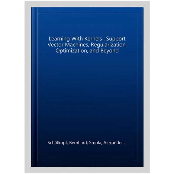 Pre-Owned Learning with Kernels: Support Vector Machines, Regularization, Optimization, and Beyond (Paperback) 0262536579 9780262536578