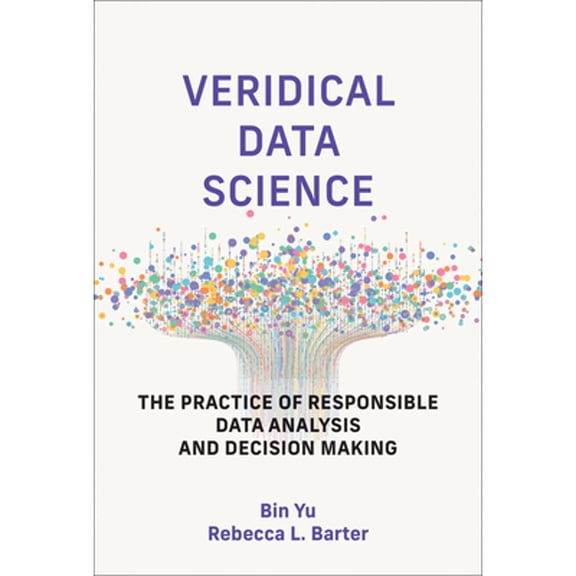 Pre-Owned Veridical Data Science: The Practice of Responsible Data Analysis and Decision Making (Adaptive Computation and Machine Learning) Hardcover