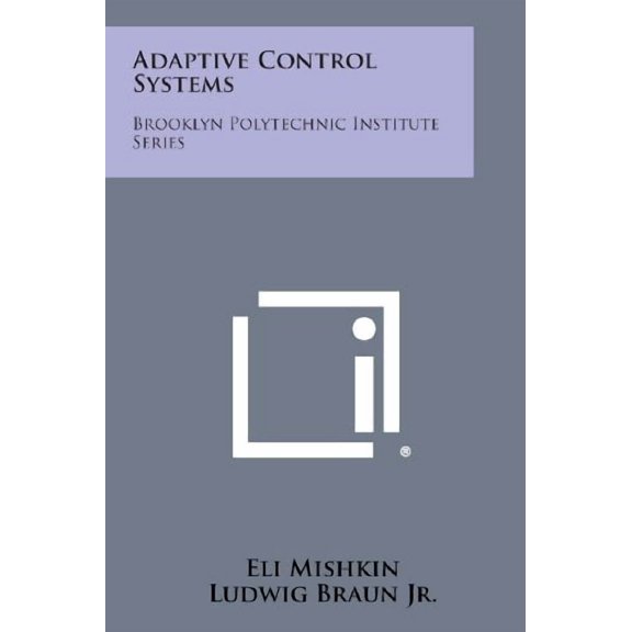 Adaptive Control Systems: Brooklyn Polytechnic Institute Series Paperback 1258715007 9781258715007 Mishkin, Eli