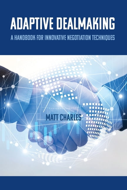 Adaptive Dealmaking: A Handbook for Innovative Negotiation Techniques, (Paperback)