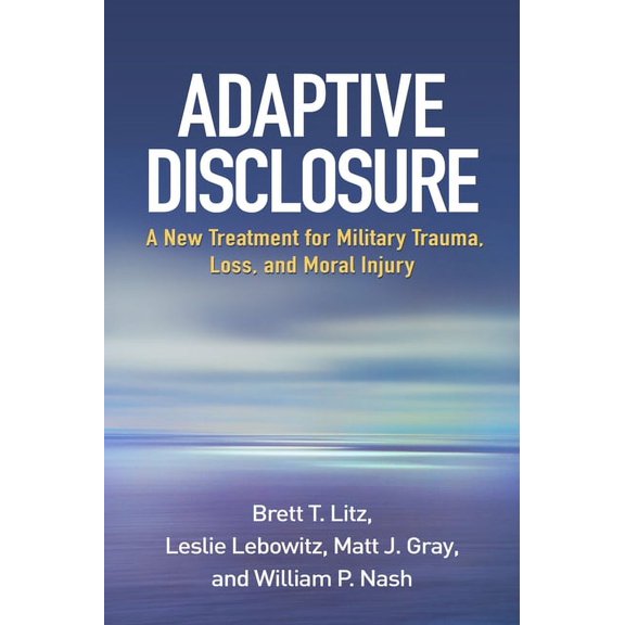 Adaptive Disclosure : A New Treatment for Military Trauma, Loss, and Moral Injury (Paperback)