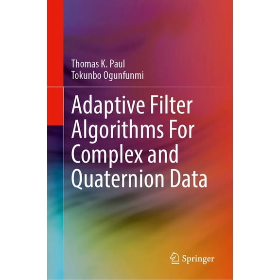 Adaptive Filter Algorithms for Complex and Quaternion Data, (Hardcover)