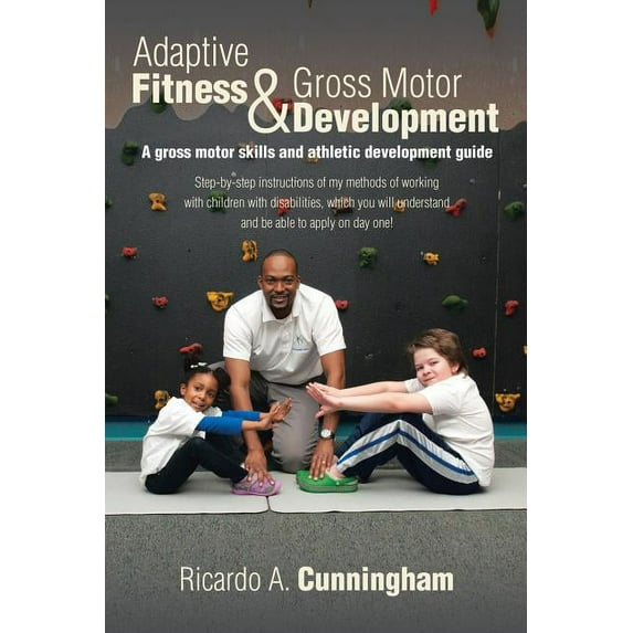 Adaptive Fitness & Gross Motor Development : A Gross Motor Skills and Athletic Development Guide