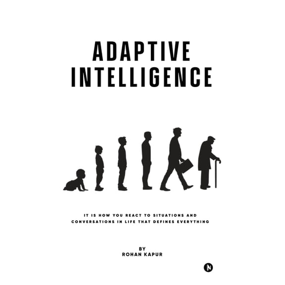 Adaptive Intelligence: It Is How You React to Situations and Conversations in Life That Defines Everything, (Hardcover)