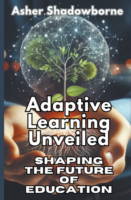 Adaptive Learning Unveiled: Shaping the Future of Education (Paperback)