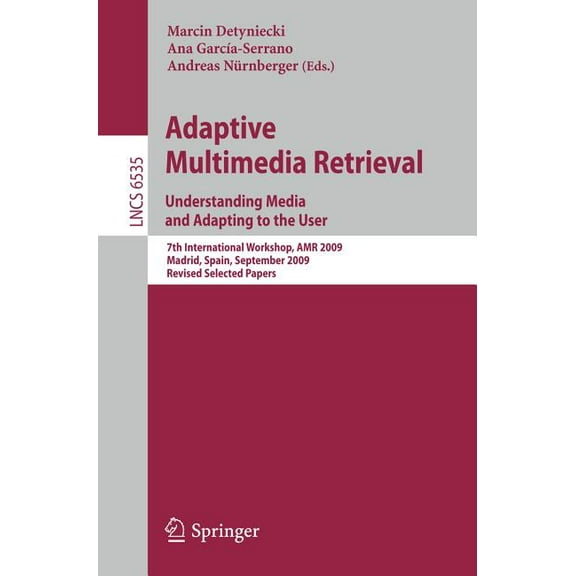 Adaptive Multimedia Retrieval: Understanding Media and Adapting to the User: 7th International Workshop, AMR 2009, Madri, (Paperback)