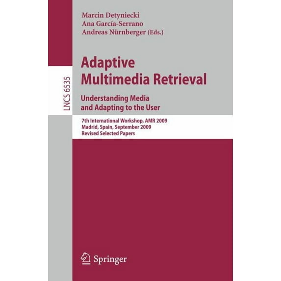 Adaptive Multimedia Retrieval: Understanding Media and Adapting to the User: 7th International Workshop, AMR 2009, Madri, (Paperback)