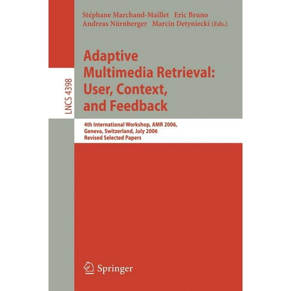 Adaptive Multimedia Retrieval: User, Context, and Feedback: 4th International Workshop, Amr 2006, Geneva, Switzerland, J, (Paperback)