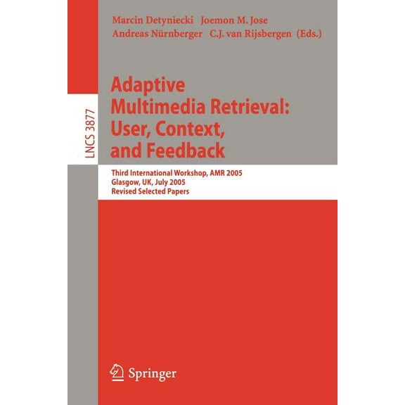 Adaptive Multimedia Retrieval: User, Context, and Feedback: Third International Workshop, Amr 2005, Glasgow, Uk, July 28, (Paperback)
