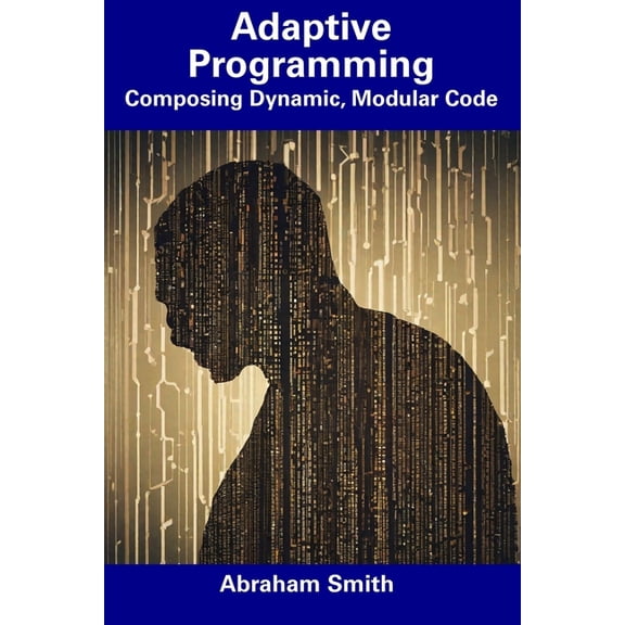 Adaptive Programming : Composing Dynamic, Modular Code (Paperback)