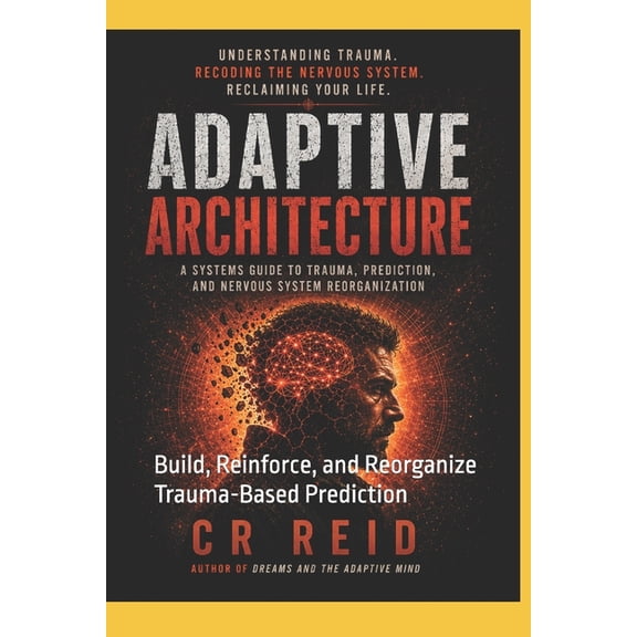 Adaptive: The Trauma Response Adaptive Architecture: Build, Reinforce, and Reorganize Trauma-Based Prediction, Book 3, (Paperback)