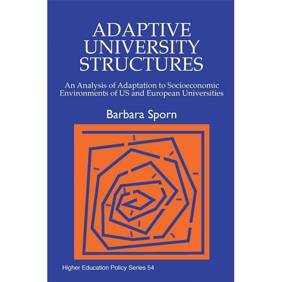 Higher Education Policy Adaptive University Structures: An Analysis of Adaptation to Socioeconomic Environments of Us and European Universities, Book 42, (Paperback)
