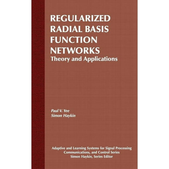 Adaptive and Cognitive Dynamic Systems: Regularized Radial Basis Function Networks: Theory and Applications, Book 20, (Hardcover)