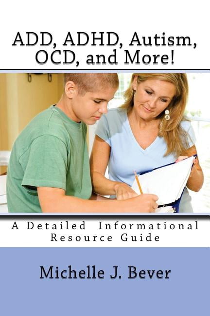 ADD, ADHD, Autism, OCD, and More!: A Detailed Informational Resource ...