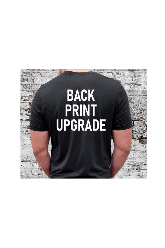 Add Front Back Print To ANY SHIRT, Front Back Print Upgrade, Front Back Text ,Text On The Back Tshirt All Size S-5XL