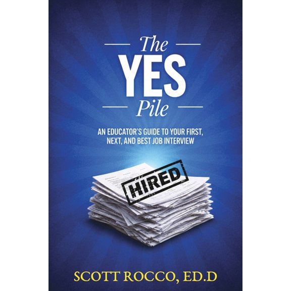 The YES Pile: An Educator's Guide to Your First, Next, and Best Job Interview, (Paperback)