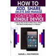thumbnail image 1 of How to Add, Share, Delete and Manage Content on Kindle Device: A Step-by-Step Guide To Add, Share, Delete And Return Kindle Books In 5 Minutes (Paperback), 1 of 1