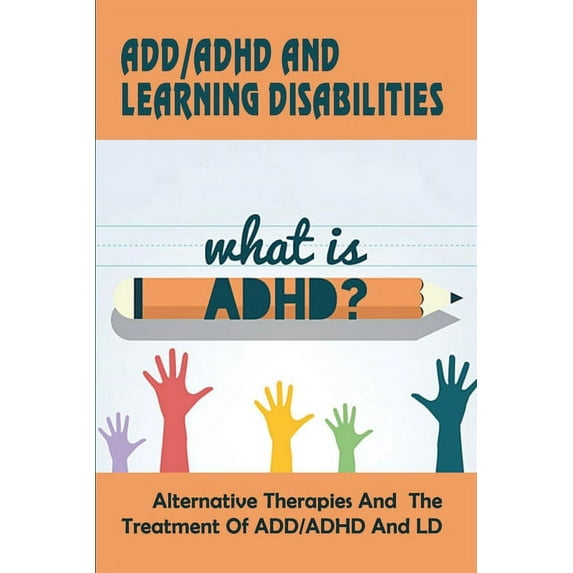 Add-adhd And Learning Disabilities_alternative Therapies And The Treatment Of Add-adhd And Ld: How To Deal With Add Without Medication, (Paperback)