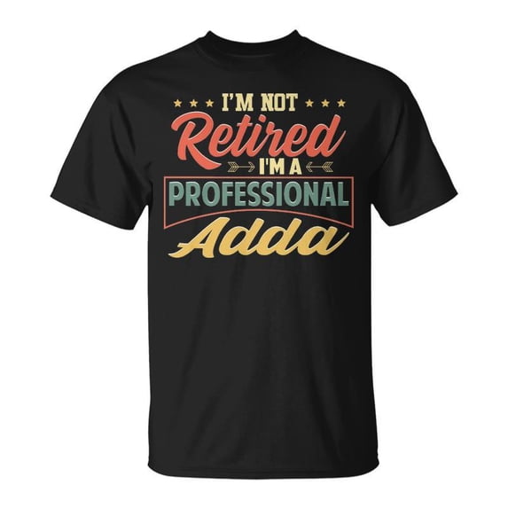 Adda Grandpa Im A Professional Adda TShirt - Walmart.com