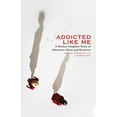 thumbnail image 1 of Addicted Like Me: A Mother-Daughter Story of Substance Abuse and Recovery, (Paperback), 1 of 1