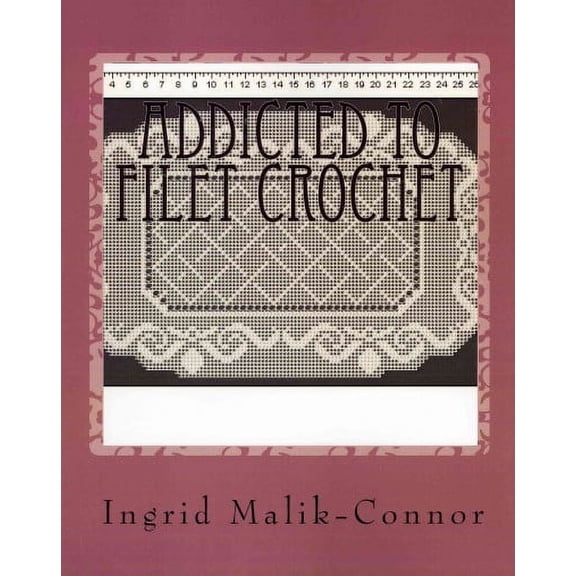 Addicted To Filet Crochet (Paperback) by Ingrid Malik-Connor