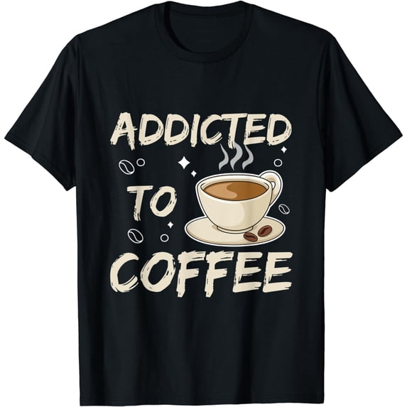 Addicted to coffee Design for a Coffee Addict T-Shirt