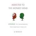 thumbnail image 1 of Pre-Owned Addicted to the Monkey Mind: Change the Programming That Sabotages Your Life (Paperback) 0692978593 9780692978597, 1 of 1