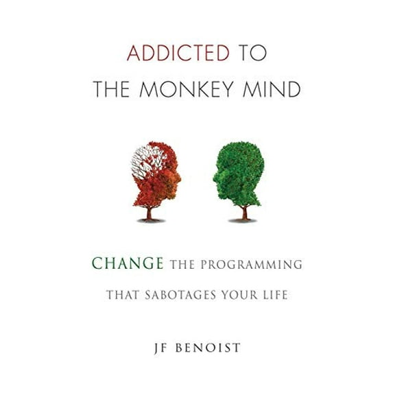 Pre-Owned Addicted to the Monkey Mind: Change the Programming That Sabotages Your Life (Paperback) 0692978593 9780692978597