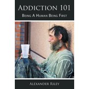 Addiction 101 Being A Human Being First, Paperback