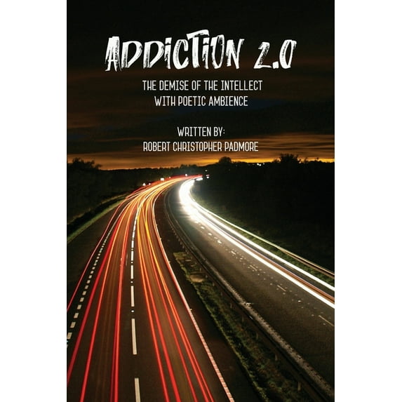 Addiction 2.0: The Demise of the Intellect with Poetic Ambience (Paperback)