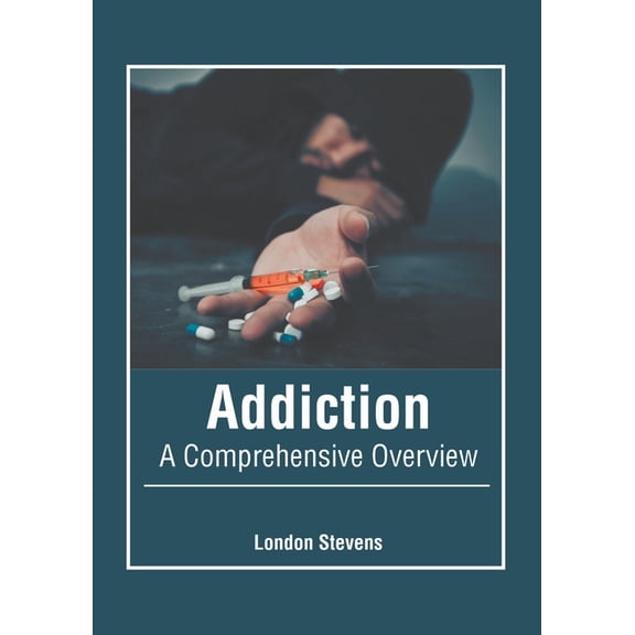 Addiction: A Comprehensive Overview, (Hardcover)