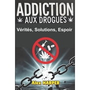 Addiction Aux Drogues V rit s, Solutions, Espoir, Paperback