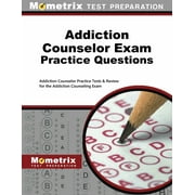 Addiction Counselor Exam Practice Questions : Addiction Counselor Practice Tests & Review for the Addiction Counseling Exam