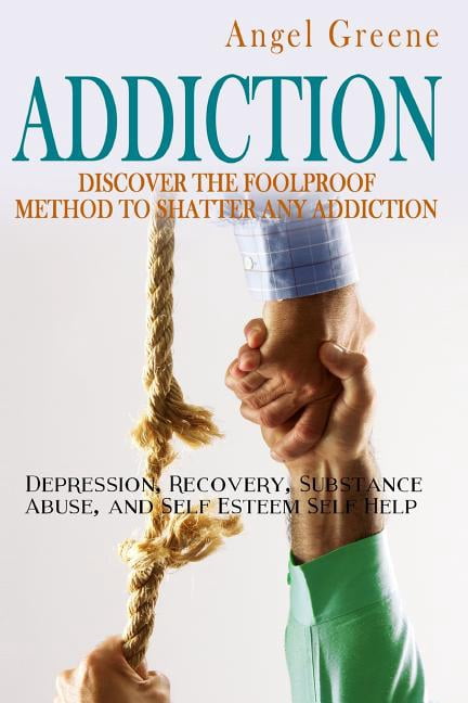 Addiction: Discover the Foolproof Method to Shatter Any Addiction ...