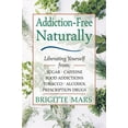 thumbnail image 1 of Pre-Owned Addiction-Free Naturally: Liberating Yourself from Sugar, Caffeine, Food Addictions, Tobacco, Alcohol, and Prescription Drugs (Paperback) 0892818921 9780892818921, 1 of 1