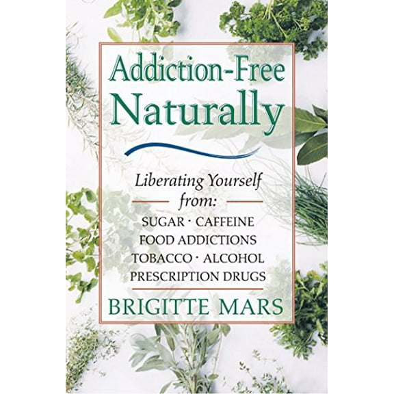 Pre-Owned Addiction-Free Naturally: Liberating Yourself from Sugar, Caffeine, Food Addictions, Tobacco, Alcohol, and Prescription Drugs (Paperback) 0892818921 9780892818921