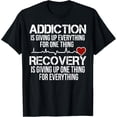 thumbnail image 1 of Addiction Is Giving Up Everything For One Thing Recovery T-Shirt, 1 of 3