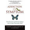 thumbnail image 1 of Addiction Is the Symptom: Heal the Cause and Prevent Relapse with 12 Steps That Really Work, (Paperback), 1 of 1