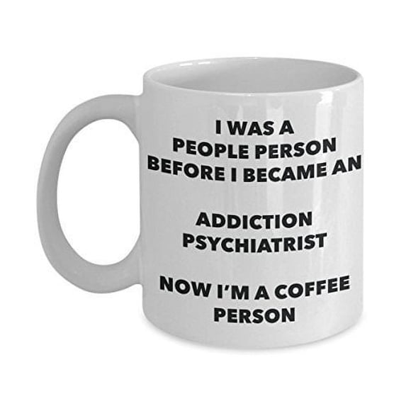 Addiction Psychiatrist Coffee Person Mug - Funny Tea Cocoa Cup - Birthday Christmas Coffee Lover Cute Gag Gifts Idea