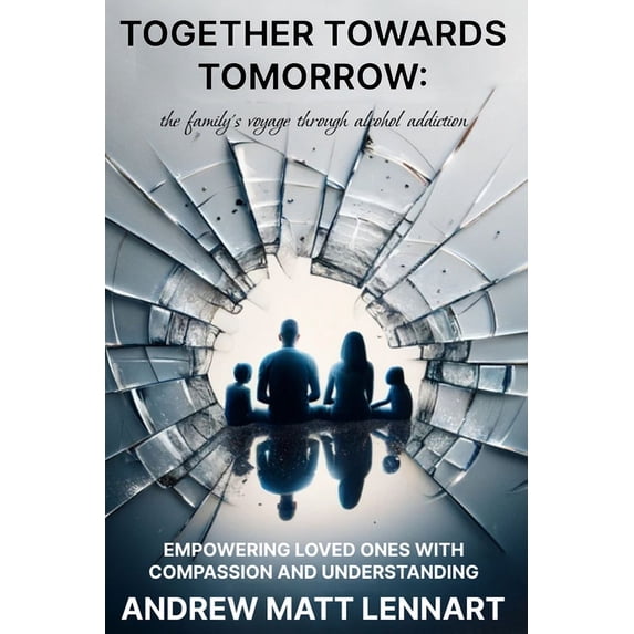 Addiction Recovery Lifeboat Supplies Together Towards Tomorrow: The Family's Voyage Through Alcohol Addiction: Empowering Loved Ones with Compassion and Unde, Book 4, (Paperback)