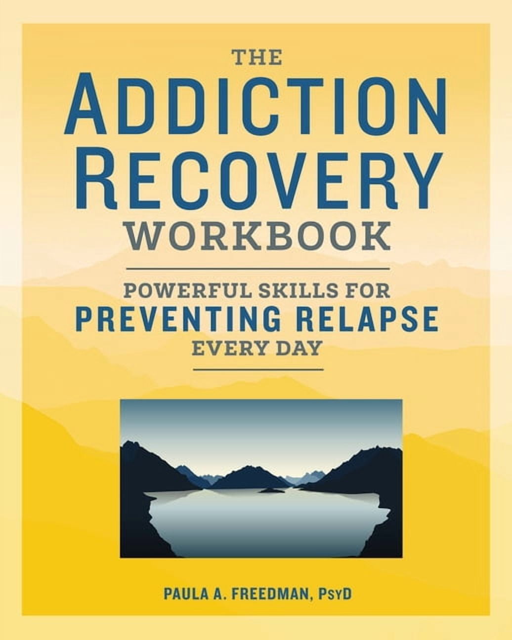 PAULA A FREEDMAN Addiction Recovery Resources The Addiction Recovery Workbook: Powerful Skills for Preventing Relapse Every Day, (Paperback)