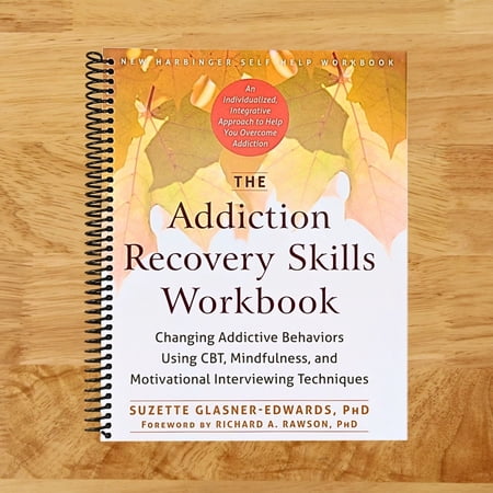 The Addiction Recovery Skills Workbook: Changing Addictive Behaviors Using CBT, Mindfulness, and Motivational Interviewing Techniques (New Harbinger Self-help Workbooks) (Spiral bound)