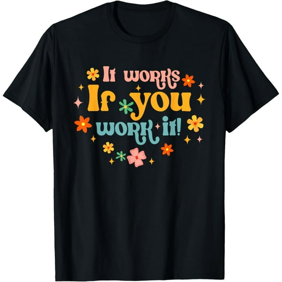 Addiction Recovery Sobriety Sober It Works If You Work It T-Shirt